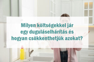 Milyen költségekkel jár egy duguláselhárítás és hogyan csökkenthetjük azokat?