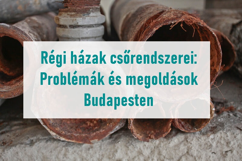 Régi házak csőrendszerei: Problémák és megoldások Budapesten