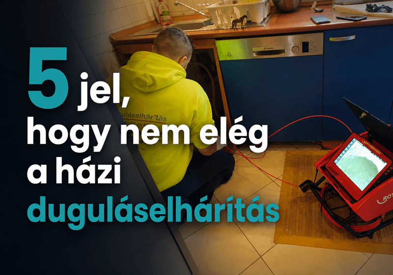 5 jel, hogy nem elég a házi duguláselhárítás